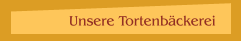 Unsere Tortenb&auml;ckerei